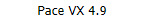          Pace VX 4.9