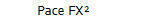          Pace FX